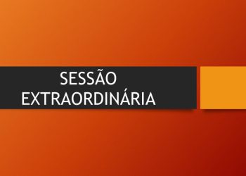 SESSÃO EXTRAORDINÁRIA: Em convocação, vereadores analisarão 05 Projetos de Leis do Executivo